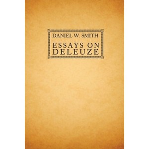 Essays on Deleuze - by  Daniel W Smith & Daniel W Smith (Paperback) - 1 of 1