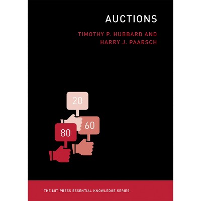 Auctions - (MIT Press Essential Knowledge) by  Timothy P Hubbard & Harry J Paarsch (Paperback)