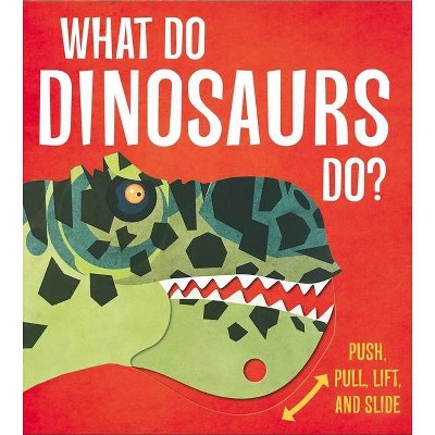 What Do Dinosaurs Do? - by  Lydia Watson (Board Book)