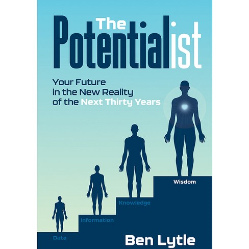 The Potentialist I: Your Future in the New Reality of the Next Thirty Years - by  Ben Lytle (Hardcover) - image 1 of 1