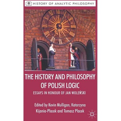The History and Philosophy of Polish Logic - (History of Analytic Philosophy) by  K Mulligan & K Kijania-Placek & T Placek (Hardcover)