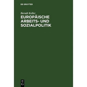 Europäische Arbeits- und Sozialpolitik - 2nd Edition by  Berndt Keller (Hardcover) - 1 of 1