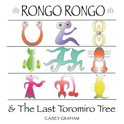 Rongo Rongo & the Last Toromiro Tree - by  Casey Graham (Paperback)