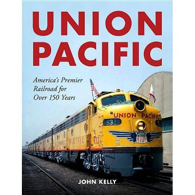 Union Pacific - by  John Kelly (Paperback)