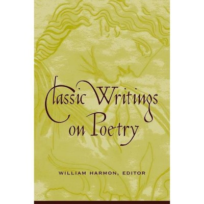 Classic Writings on Poetry - by  William Harmon (Paperback)