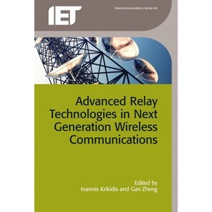 Advanced Relay Technologies in Next Generation Wireless Communications - (Telecommunications) by  Ioannis Krikidis & Gan Zheng (Hardcover) - 1 of 1