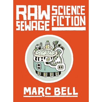 Raw Sewage Science Fiction - by  Marc Bell (Hardcover)