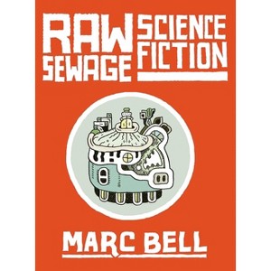 Raw Sewage Science Fiction - by  Marc Bell (Hardcover) - 1 of 1