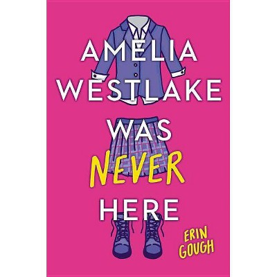  Amelia Westlake Was Never Here - by  Erin Gough (Hardcover) 