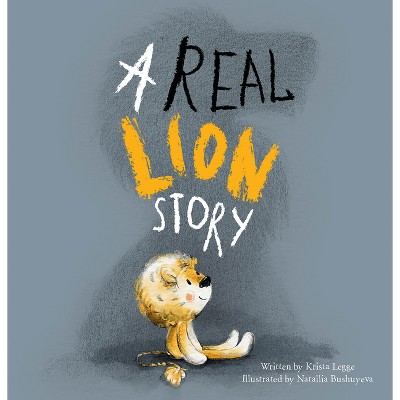 A Real Lion Story - by  Krista Legge (Hardcover)