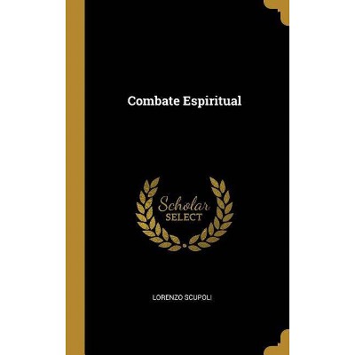 Combate Espiritual - by  Lorenzo Scupoli (Hardcover)