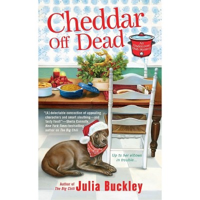 Cheddar Off Dead - (Undercover Dish Mystery) by  Julia Buckley (Paperback)