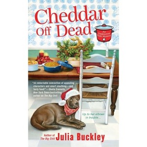 Cheddar Off Dead - (Undercover Dish Mystery) by  Julia Buckley (Paperback) - 1 of 1