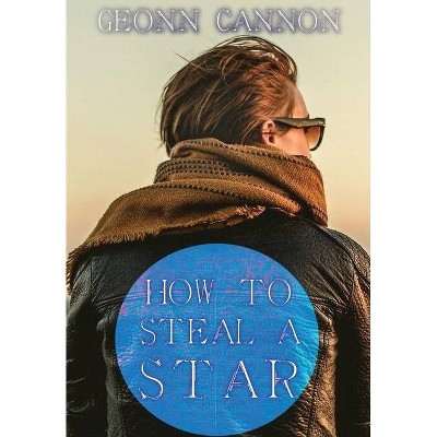 How to Steal a Star - by  Geonn Cannon (Hardcover)