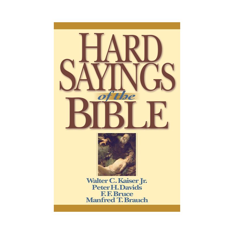 Hard Sayings of the Bible - by  Walter C Kaiser & Peter H Davids & F F Bruce & Manfred Brauch (Paperback), 1 of 2