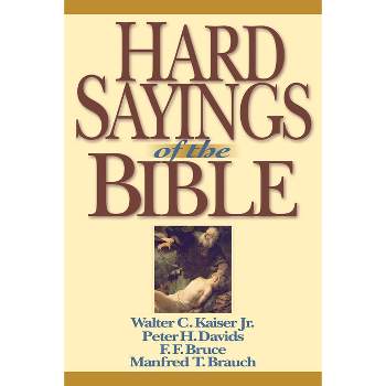 Hard Sayings of the Bible - by  Walter C Kaiser & Peter H Davids & F F Bruce & Manfred Brauch (Paperback)
