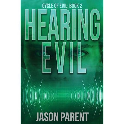 Hearing Evil - (Cycle of Evil) by  Jason Parent (Paperback)