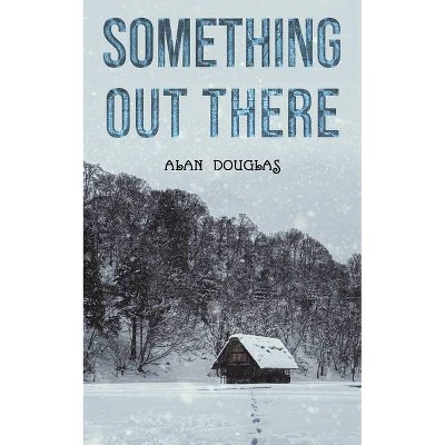 Something Out There - by  Alan Douglas (Paperback)