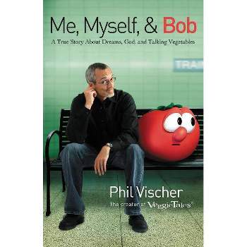 Me, Myself & Bob - by  Phil Vischer (Paperback)