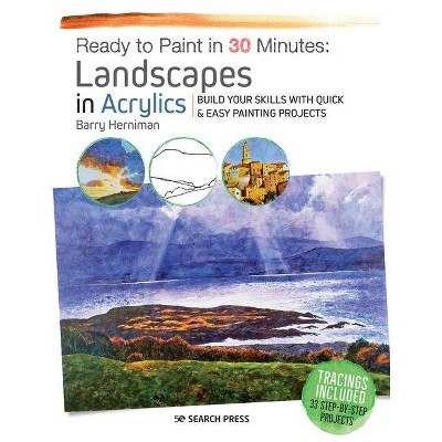 Ready to Paint in 30 Minutes: Landscapes in Acrylics - by  Barry Herniman (Paperback)