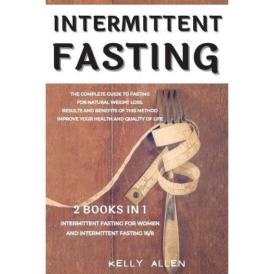 Intermittent Fasting - by  Kelly Allen (Paperback)