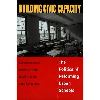 Building Civic Capacity - (Studies in Government and Public Policy) by  Clarence N Stone & Jeffrey R Henig & Bryan D Jones (Paperback)