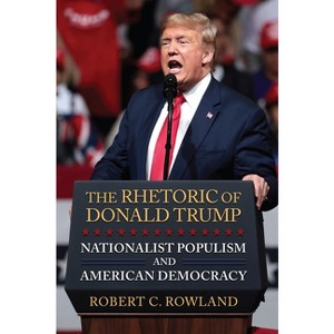The Rhetoric of Donald Trump - by  Robert C Rowland (Hardcover) - 1 of 1
