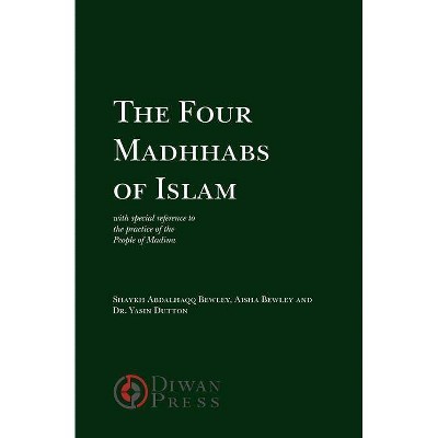 The Four Madhhabs of Islam - by  Abdalhaqq Bewley & Aisha Bewley & Yasin Dutton (Paperback)