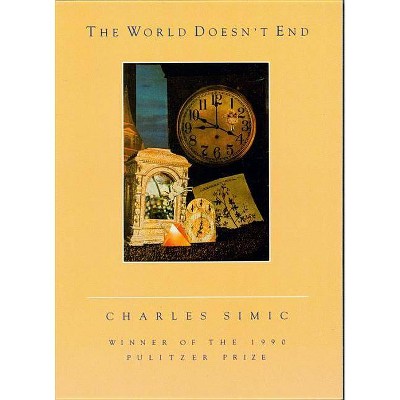 The World Doesn't End - (Harvest Book) by  Charles Simic (Paperback)