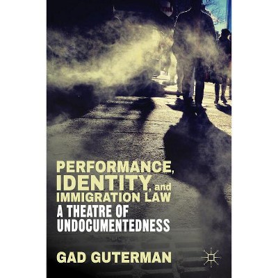 Performance, Identity, and Immigration Law - by G Guterman