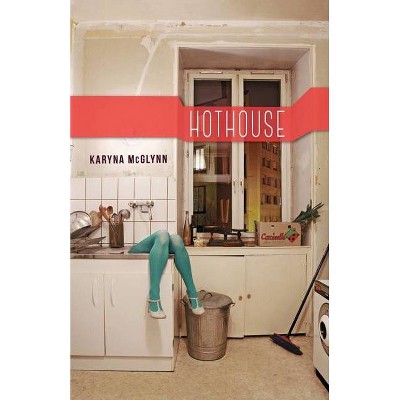 Hothouse - by  Karyna McGlynn (Paperback)