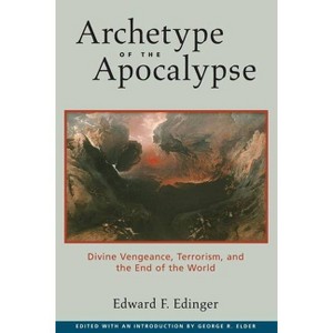 Archetype of the Apocalypse - (Divine Vengeance, Terrorism, and the End of the World) by  Edward F Edinger (Paperback) - 1 of 1