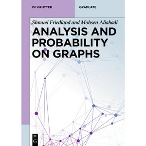 Analysis and Probability on Graphs - (De Gruyter Textbook) by  Shmuel Friedland & Mohsen Aliabadi (Paperback) - 1 of 1