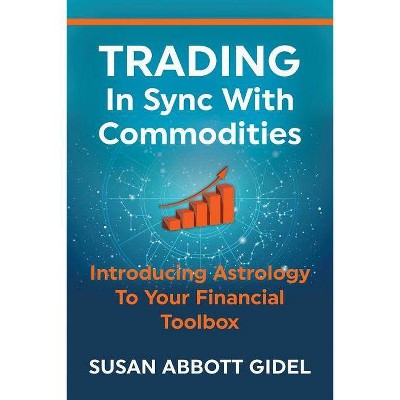 Trading In Sync With Commodities - by  Susan Abbott Gidel (Paperback)