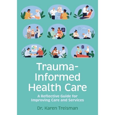 Trauma-Informed Health Care - by  Karen Treisman (Paperback)