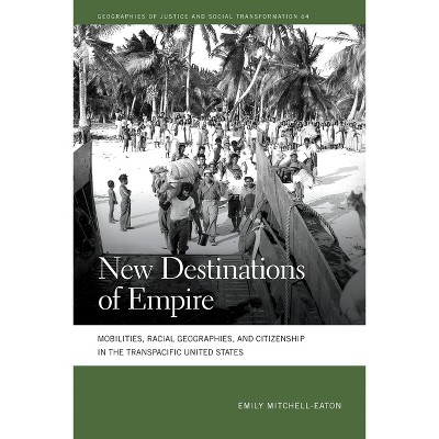 New Destinations of Empire - (Geographies of Justice and Social Transformation) by Emily Mitchell-Eaton