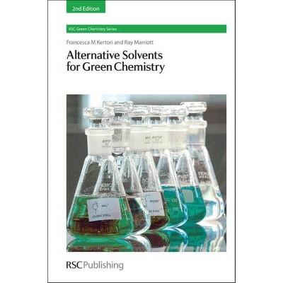 Alternative Solvents for Green Chemistry - 2nd Edition by  Francesca Kerton & Ray Marriott (Hardcover)