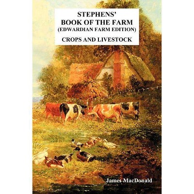 Stephens' Book of the Farm Edwardian Farm Edition - by  MacDonald James (Paperback)