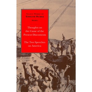 Select Works of Edmund Burke: Thoughts on the Cause of the Present Discontents and the Two Speeches on America - (Paperback) - 1 of 1