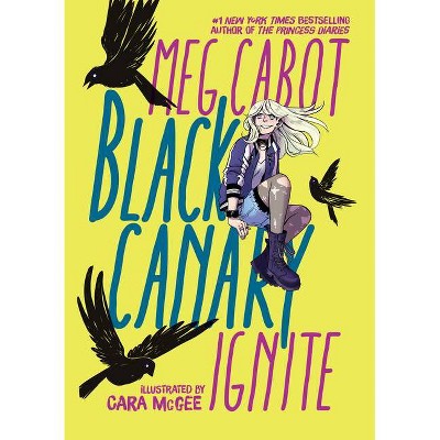 Black Canary: Ignite - by Meg Cabot (Paperback)