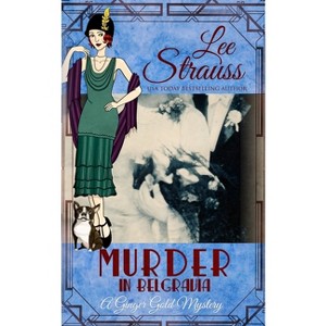 Murder in Belgravia - (Ginger Gold Mystery) by  Lee Strauss (Paperback) - 1 of 1