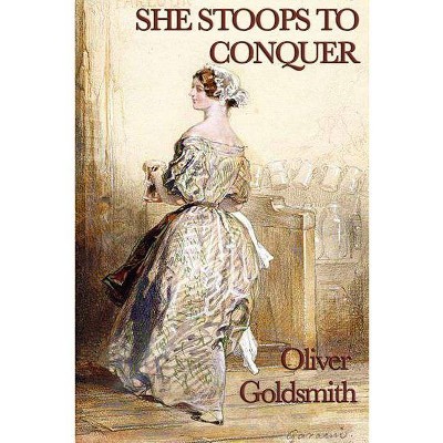 She Stoops to Conquer - by  Oliver Goldsmith (Paperback)