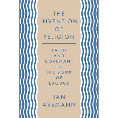 The Invention of Religion - by  Jan Assmann (Paperback)