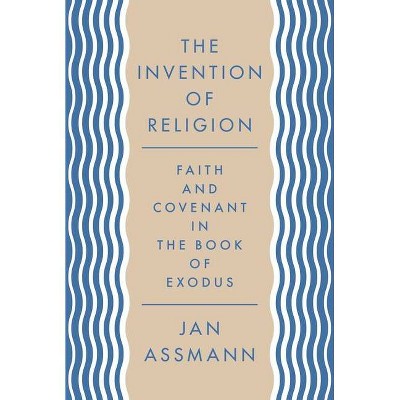 The Invention of Religion - by  Jan Assmann (Paperback)