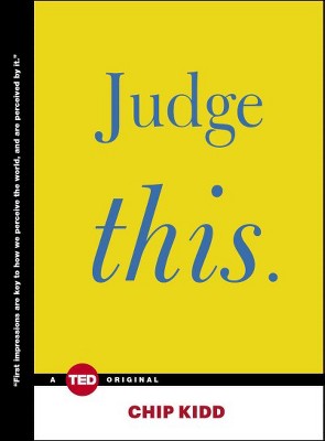 Judge This - (Ted Books) by  Chip Kidd (Hardcover)