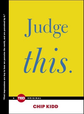 Judge This - (Ted Books) by  Chip Kidd (Hardcover)