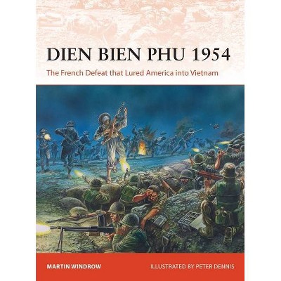 Dien Bien Phu 1954 - (Campaign) by  Martin Windrow (Paperback)