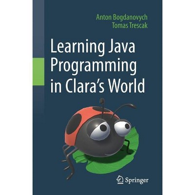 Learning Java Programming in Clara's World - by  Anton Bogdanovych & Tomas Trescak (Paperback)