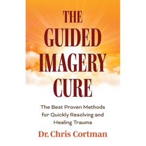 The Guided Imagery Cure - by  Chris Cortman (Paperback) - 1 of 1