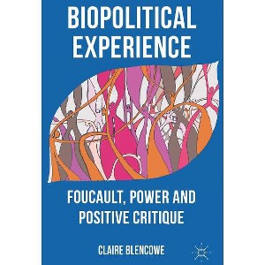 Biopolitical Experience - by  C Blencowe (Hardcover) - 1 of 1